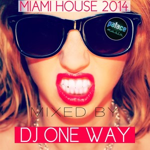 Miami House 2014 (Mixed By DJ One Way)