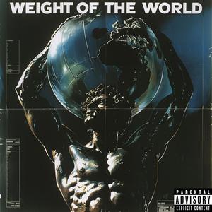 WEIGHT OF THE WORLD (Explicit)