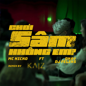 Chơi Sâm Không Em? (feat. DJ Feliks|KAIZ Remix)