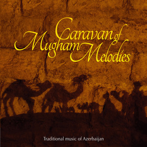 Caravan of Mugham Melodies - Traditional Music of Azerbaijan