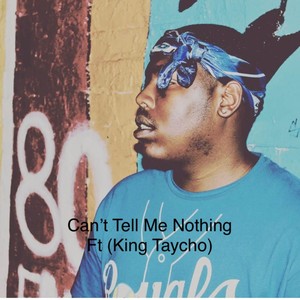 Cant Tell Me Nothing (feat. King Taycho) (Explicit)