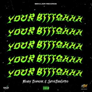 SuperBoii Gifted - Your Biiishhh (feat. Mendy BeMajor) (Explicit)