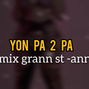 yon pa 2 pa-rann st-anne