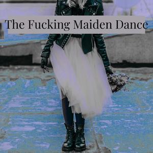 The ****ing Maiden Dance