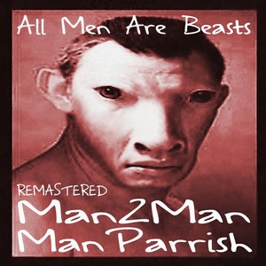 Man Parrish - All Men Are Beasts (Remastered)