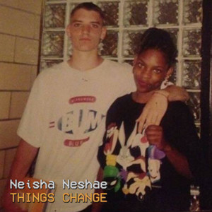 Neisha Neshae - Things Change