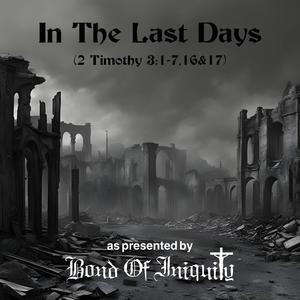 In The Last Days (feat. 2 Timothy 3 1-7,16&17)