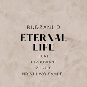 RUDZANI D ETERNAL LIFE (feat. Livhuwani, Zukile & Ndivhuwo Samuel)