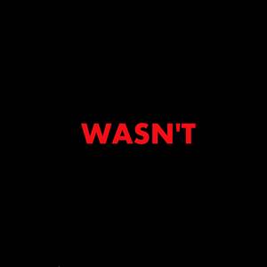 WASN'T (Explicit)