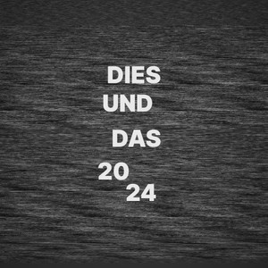 Dies und Das 2024 (Explicit)