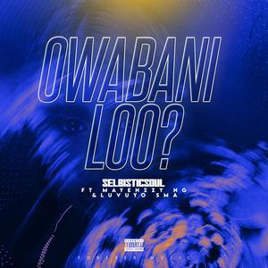 Owabani Loo (feat. Mayenzzy NG & Luvuyo SMA)