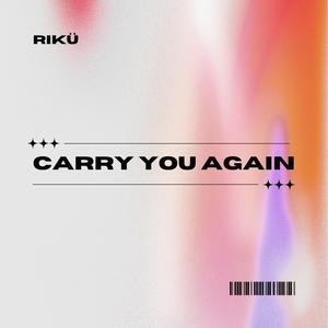 CARRY YOU AGAIN