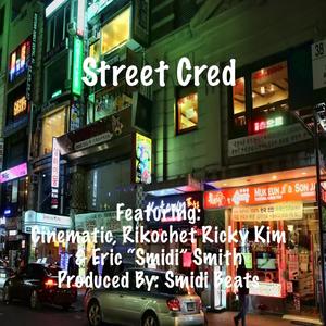 Street Cred (feat. Cinematic, Rikochet Ricky Kim & Eric “Smidi” Smith) [Explicit]