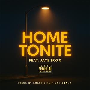 HOME TONITE (feat. JAYE FOXX) (Explicit)