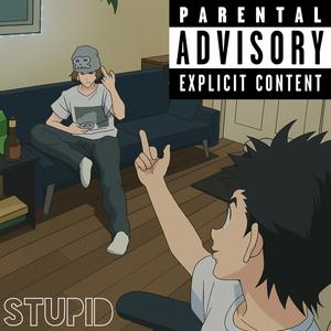 STUPID (feat. killcxnnxr) (Explicit)