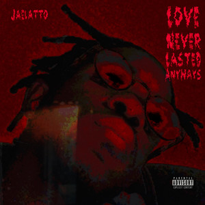 Love Never Lasted Anyways (Explicit)