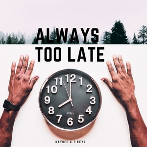 Always Too Late(feat. T Keys)