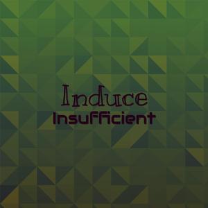 Induce Insufficient