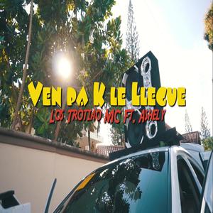 Ven Pa k le LLegue(feat. Los trotiao Mc & Ashely)
