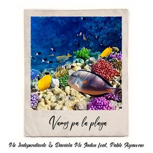 Vamos pa la playa(feat. Daniela Mc Jadue & Pablo Ayawnu)