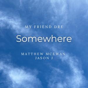 Somewhere (feat. Matthew McEwan & Jason J.)