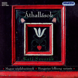 Hungarian Folksongs As Sung by Kati Svorak - Athallasok