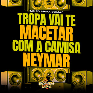 Tropa Vai Te Macetar Com a Camisa do Neymar (Explicit)