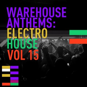 Warehouse Anthems: Electro House Vol. 15