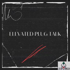 Elevated Plug Talk (Explicit)