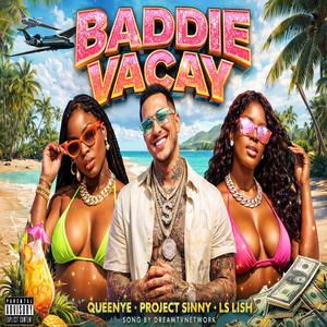 BADDIE VACAY (feat. QUEENYE, PROJECT SINNY & LS LISH) (Explicit)
