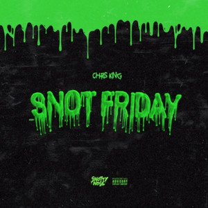 SNOT FRIDAY (Explicit)