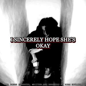 I SINCERELY HOPE SHE'S OKAY (Explicit)