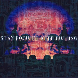 Stay Focused Keep Pushing