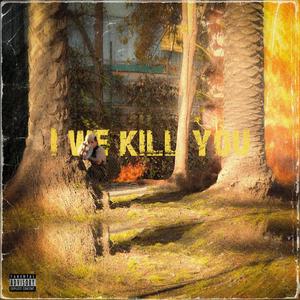 I WE KILL YOU (Explicit)