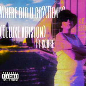 Where Did U Go? (Remix) (Deluxe Version) [Explicit]