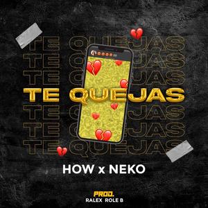 Te quejas (feat. H.O.W, NekO & Role B) (Explicit)