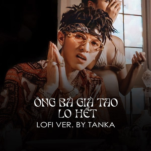 Ông Bà Già Tao Lo Hết (TanKha Lofi)