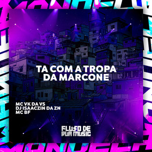 Ta Com a Tropa da Marcone (Explicit)