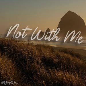 Not With Me (Explicit)