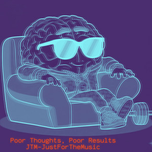 Poor Thoughts, Poor Results (Explicit)