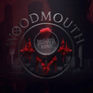 Woodmouth (DiSHWATTA Remix)