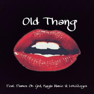 Old Thang (feat. Flames Oh God, Kayla Marie & Lokii 2 Eyes) [Explicit]