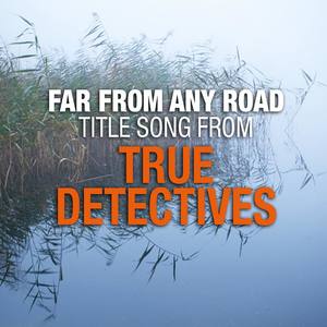 Far from Any Road (Main Title Theme from "True Detectives") - Single