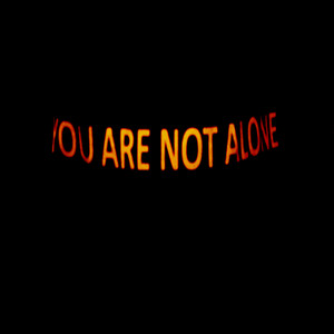 You Are Not Alone