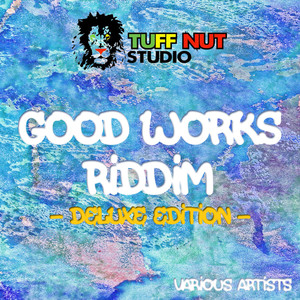 Good Works Riddim (Deluxe Edition)