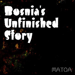 Bosnia's Unfinished Story