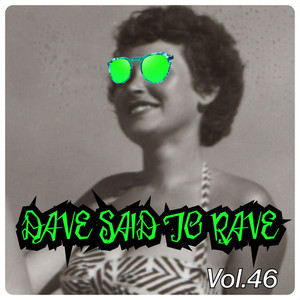 Dave Said To Rave, Vol. 46 (Explicit)