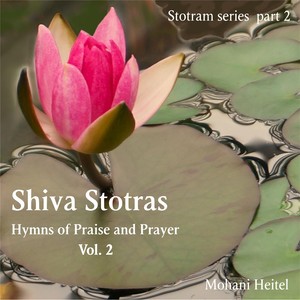 Shiva Stotras: Hymns Of Praise And Prayer, Vol. II