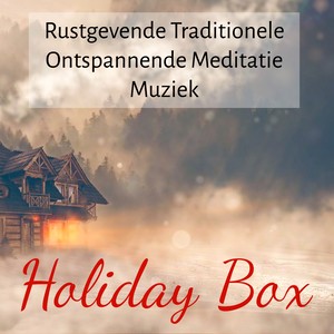 Holiday Box - Rustgevende Traditionele Ontspannende Meditatie Muziek voor Natuur Instrumentale New Age Geluiden