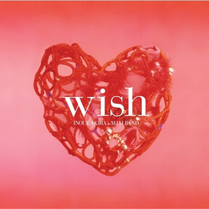 Wish【INOUE AKIRA&M.I.H.BAND】